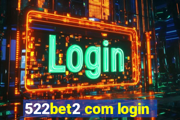 522bet2 com login